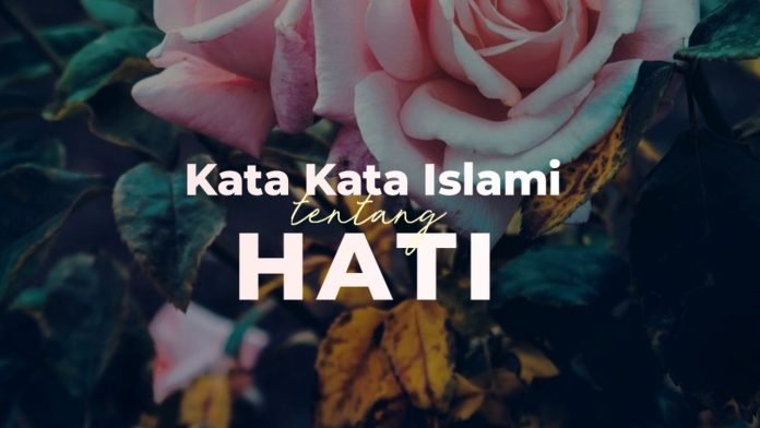 19+ Kata Islami Tentang Hati, Penuh Nasehat Penyejuk Kalbu