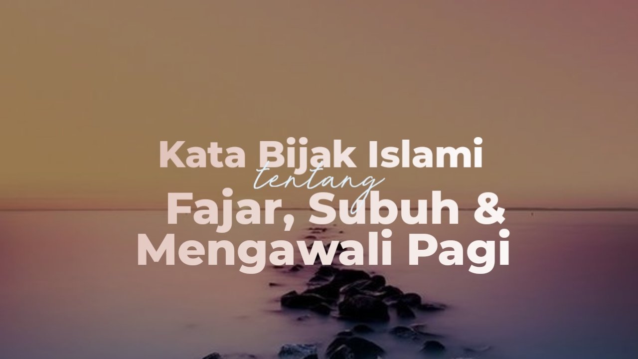 35+ Kata Mutiara Islam Tentang Fajar, Subuh, dan Memulai Pagi