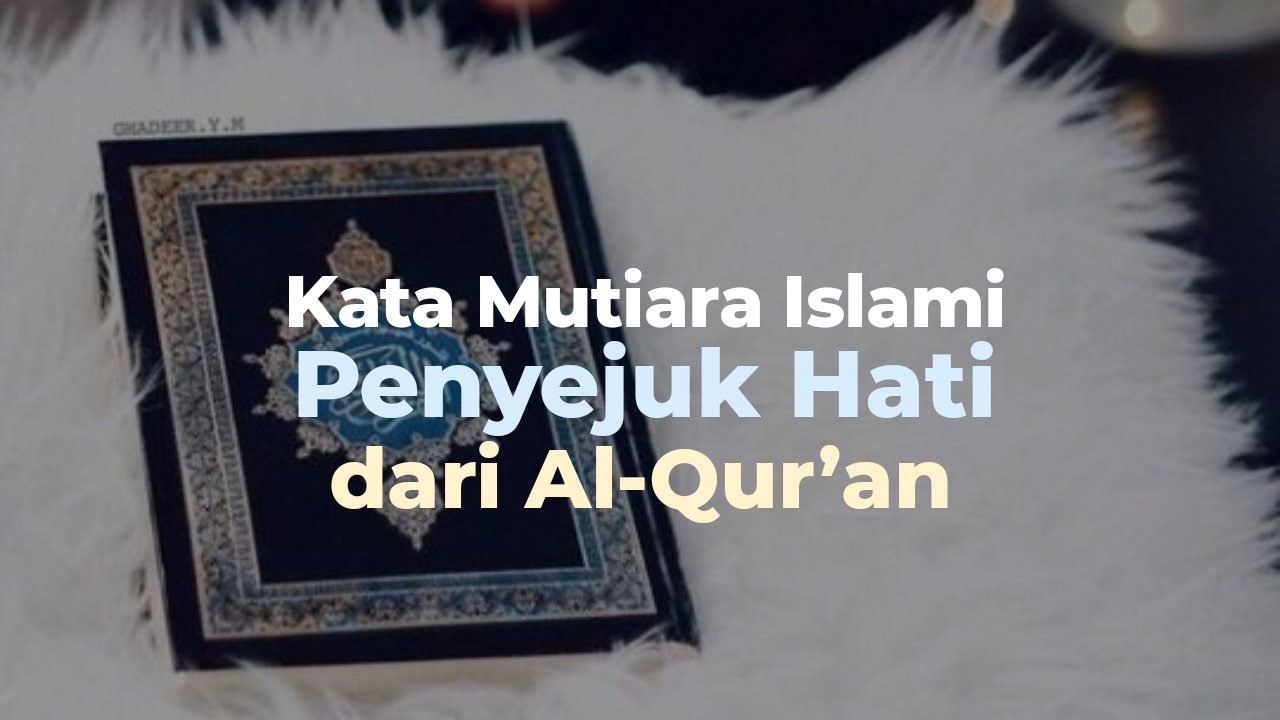 61+ Kata Mutiara Islami Penyejuk Hati Dari Al-Qur’an (Bag. 2)