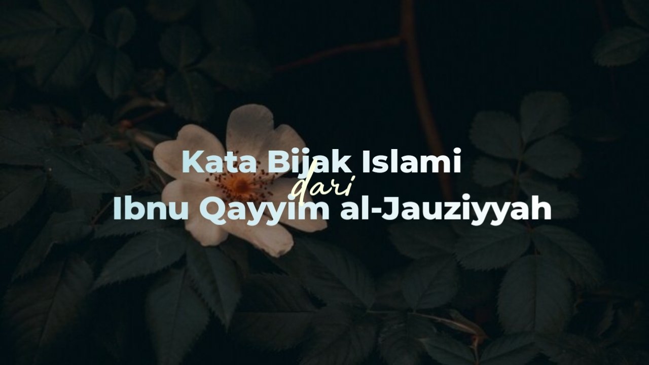 Kata Kata Bijak Ibnu Qayyim