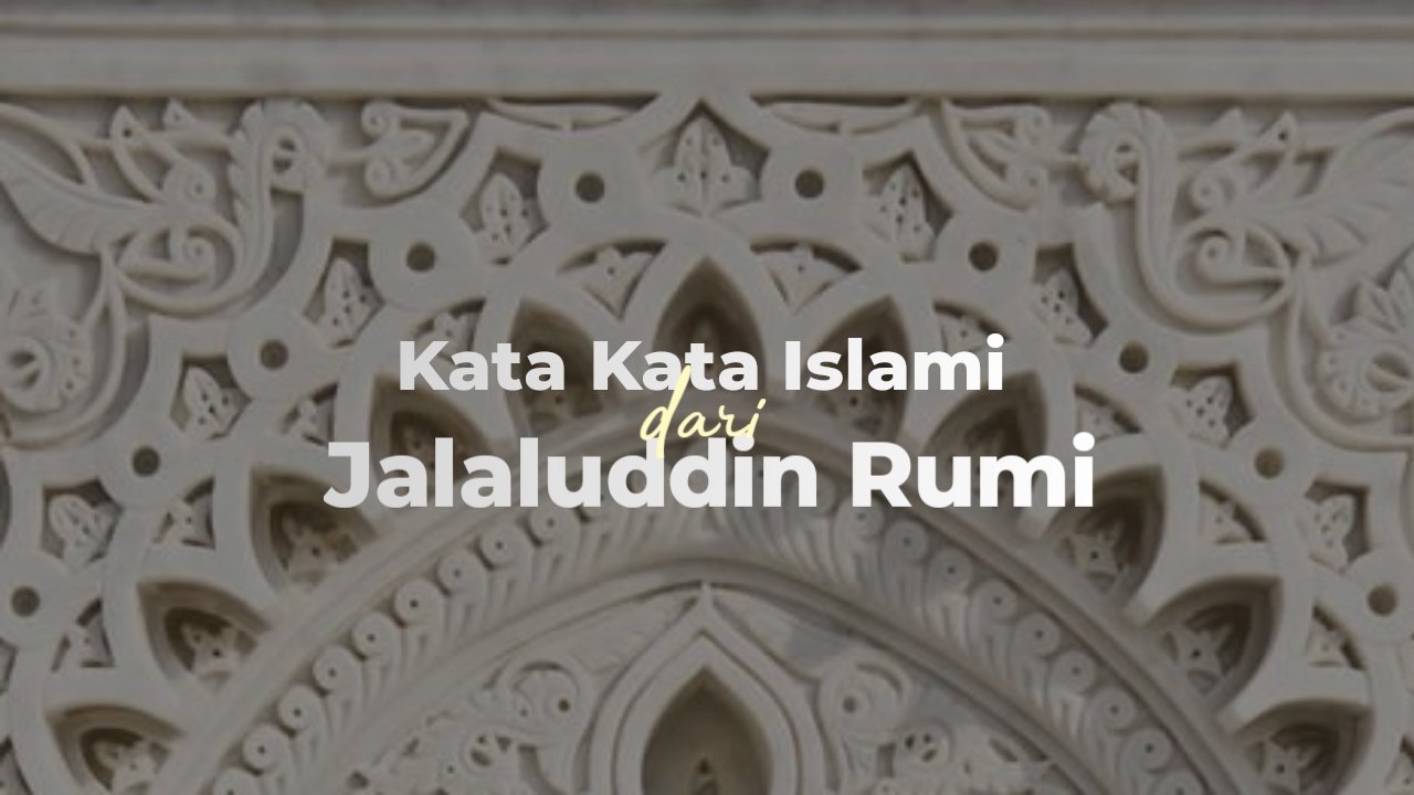 65 Kata Mutiara Islami Jalaluddin Rumi Penuh Nasehat Indah Dan Bijak