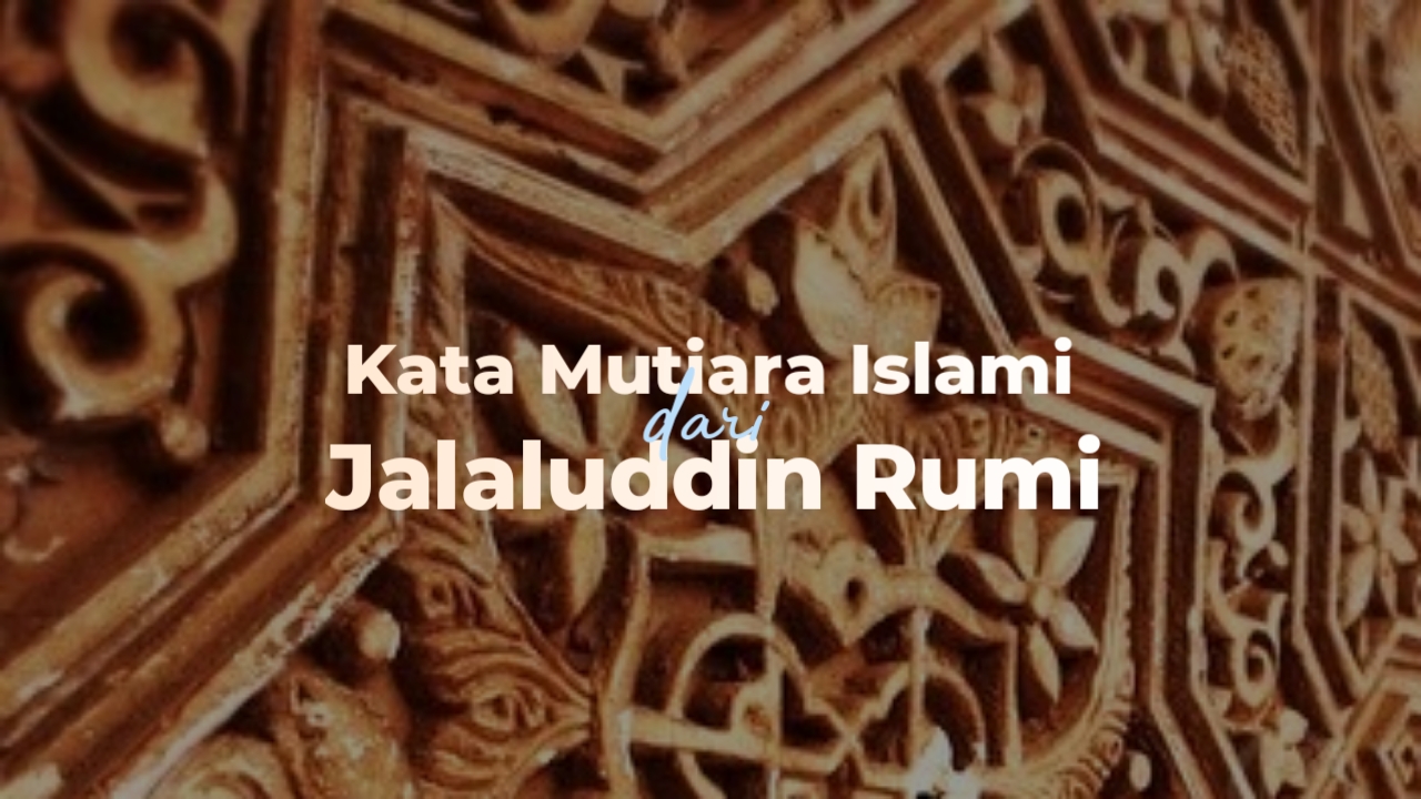 65 Kata Mutiara Islami Jalaluddin Rumi Penuh Nasehat Indah Dan Bijak