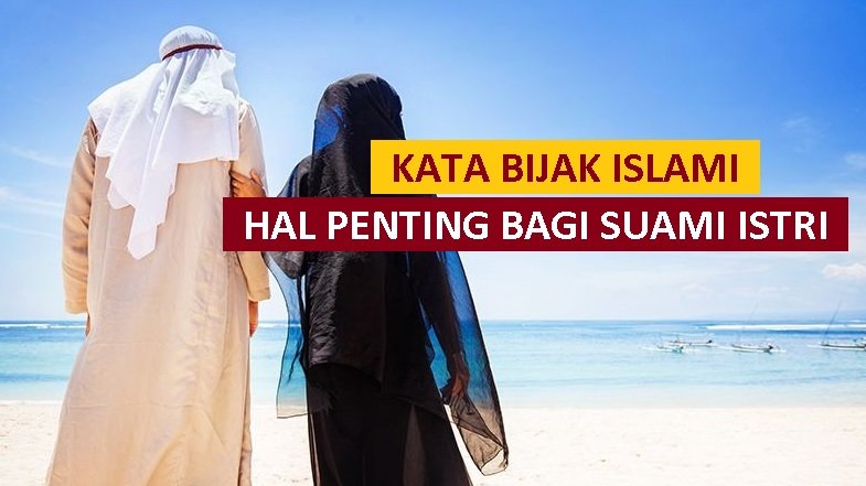 kata mutiara nasehat untuk suami istri - kata bijak islami tentang hal hal penting bagi suami istri